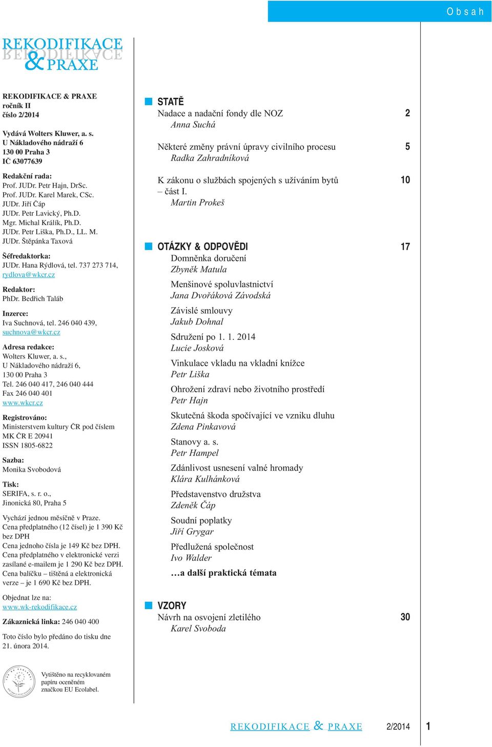 cz Redaktor: PhDr. Bedfiich Taláb Inzerce: Iva Suchnová, tel. 246 040 439, suchnova@wkcr.cz Adresa redakce: Wolters Kluwer, a. s., U Nákladového nádraïí 6, 130 00 Praha 3 Tel.