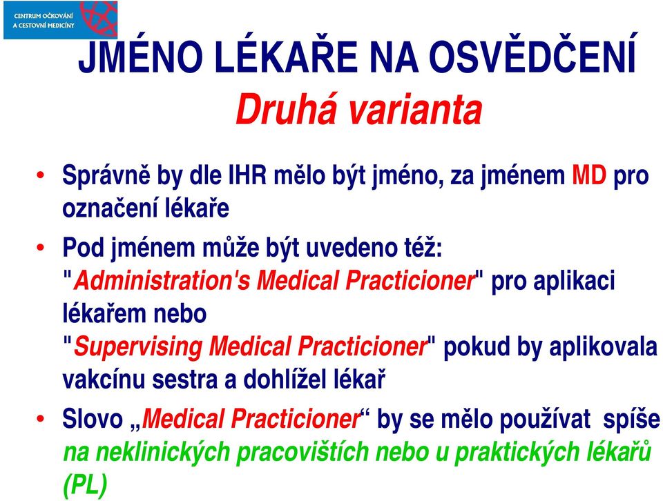 nebo "Supervising Medical Practicioner" pokud by aplikovala vakcínu sestra a dohlížel lékař Slovo