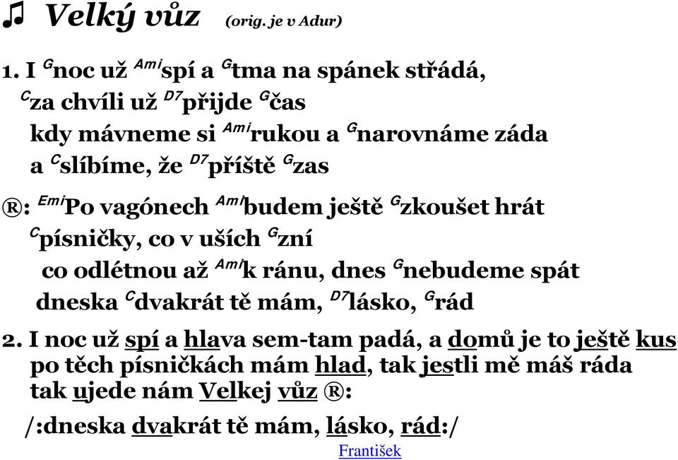 slíbíme, že D7 příště G zas : Emi Po vagónech Ami budem ještě G zkoušet hrát C písničky, co v uších G zní co odlétnou až Ami k