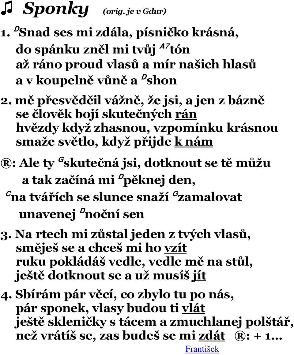 můžu a tak začíná mi D pěknej den, C na tvářích se slunce snaží G zamalovat unavenej D noční sen 3.