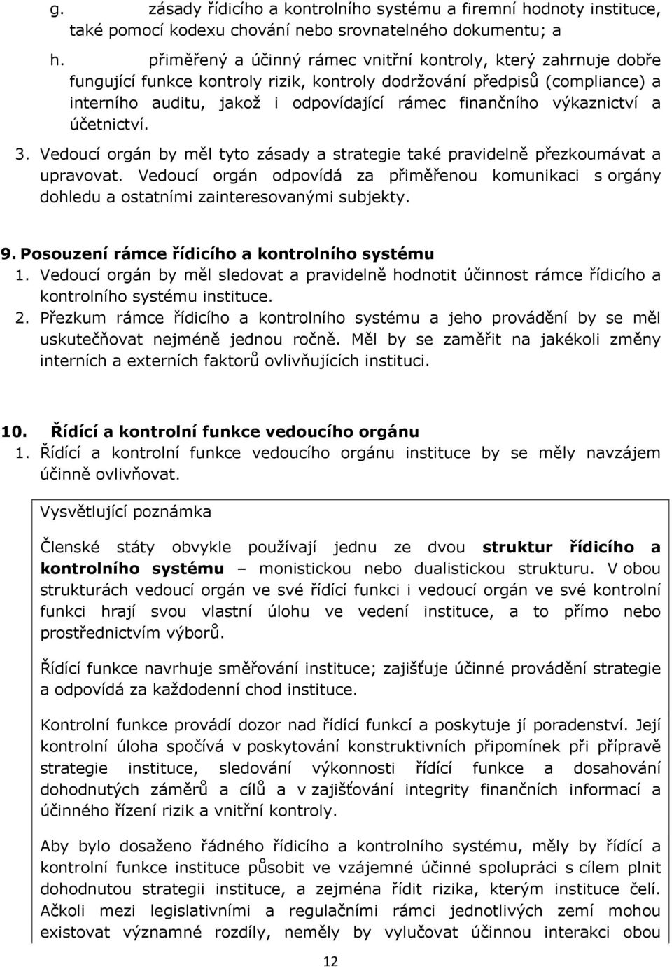 výkaznictví a účetnictví. 3. Vedoucí orgán by měl tyto zásady a strategie také pravidelně přezkoumávat a upravovat.