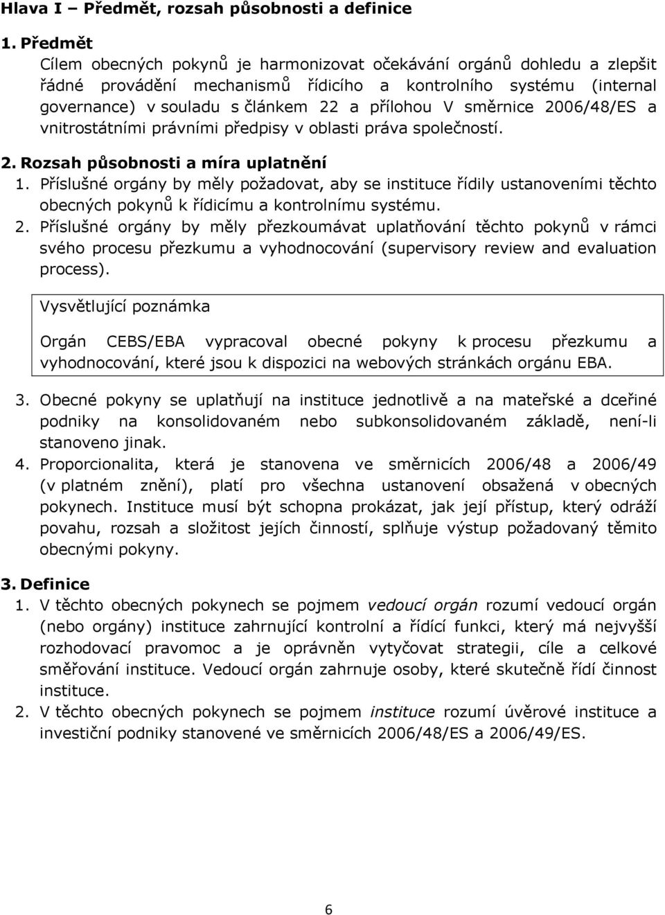 směrnice 2006/48/ES a vnitrostátními právními předpisy v oblasti práva společností. 2. Rozsah působnosti a míra uplatnění 1.