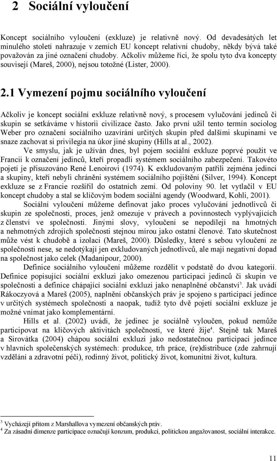 Ačkoliv můžeme říci, že spolu tyto dva koncepty souvisejí (Mareš, 20