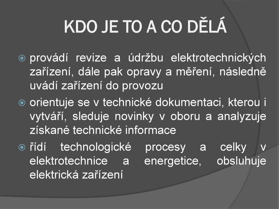 dokumentaci, kterou i vytváří, sleduje novinky v oboru a analyzuje získané technické