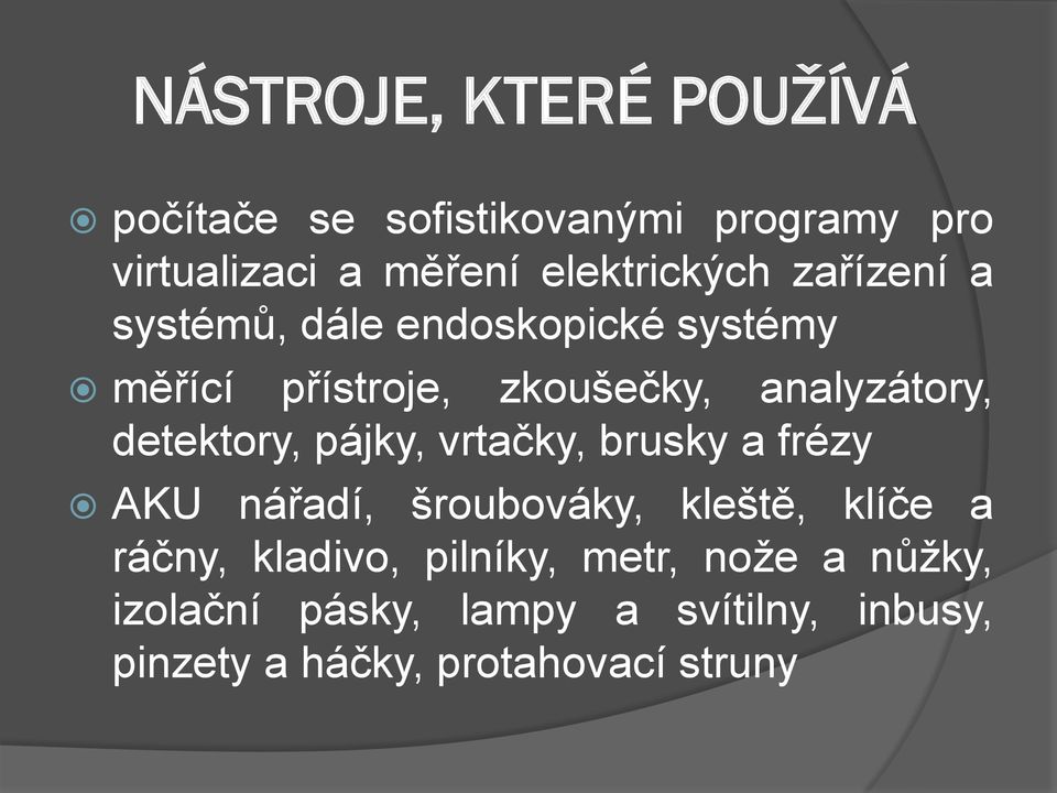 analyzátory, detektory, pájky, vrtačky, brusky a frézy AKU nářadí, šroubováky, kleště, klíče a