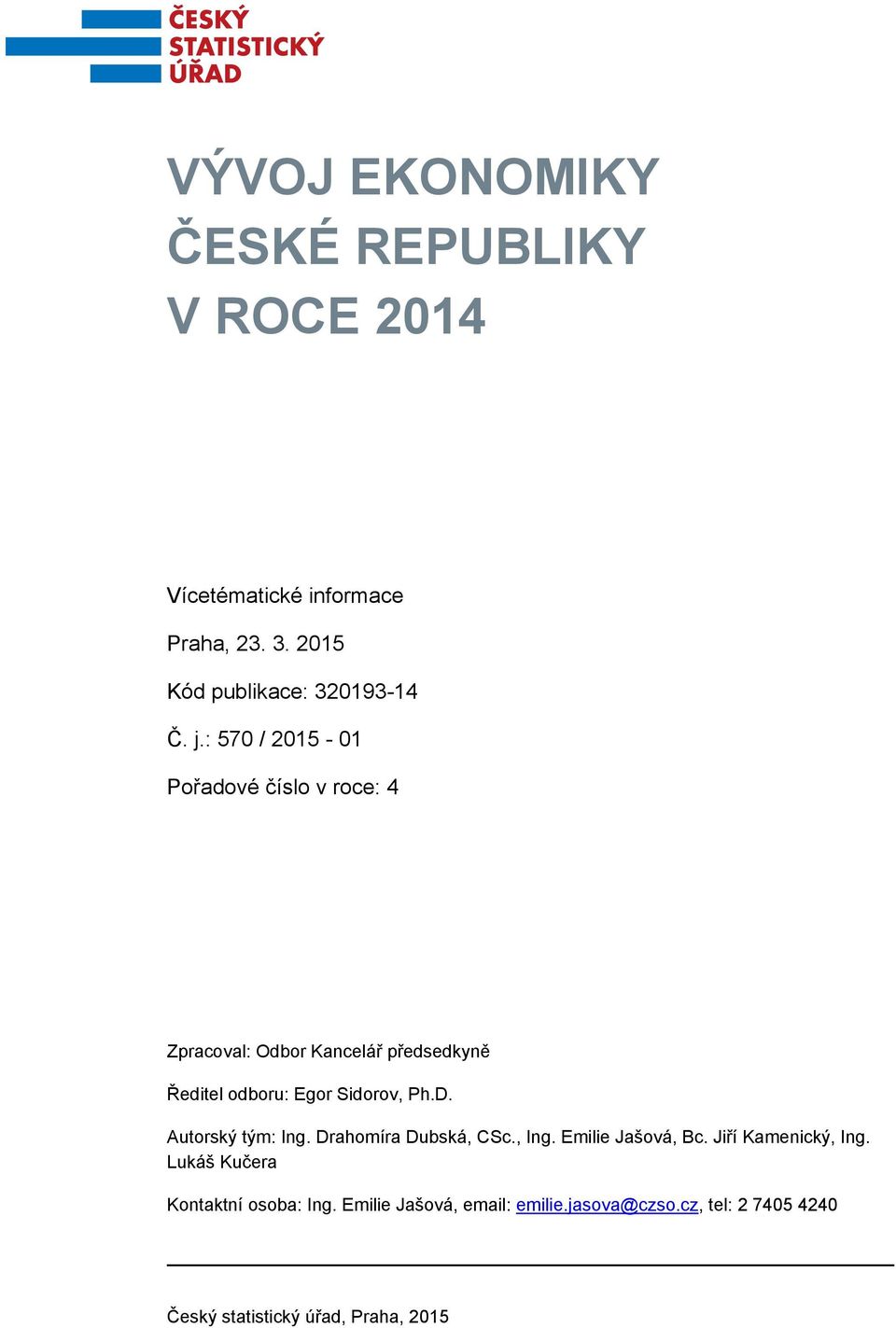 D. Autorský tým: Ing. Drahomíra Dubská, CSc., Ing. Emilie Jašová, Bc. Jiří Kamenický, Ing.