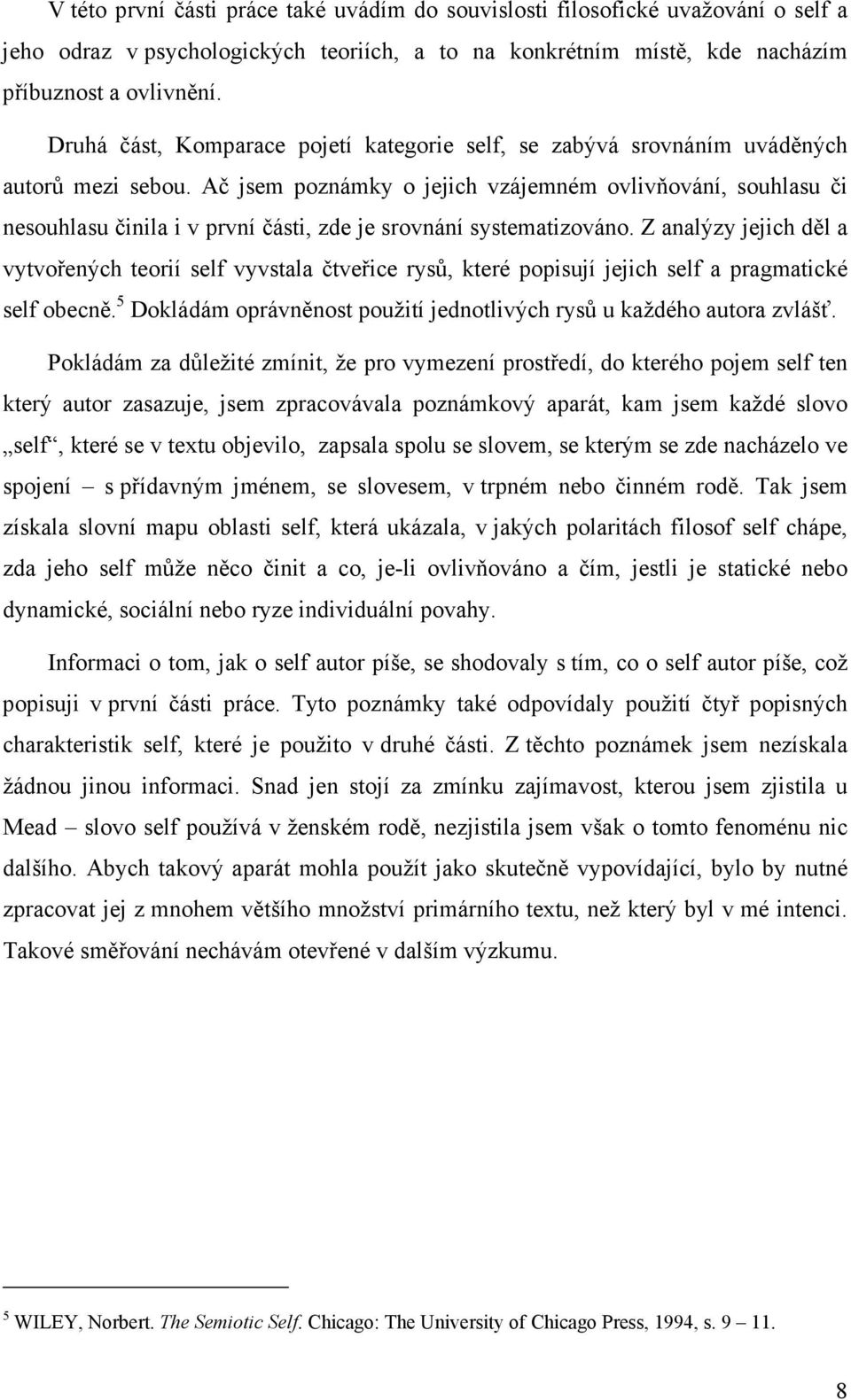 Ač jsem poznámky o jejich vzájemném ovlivňování, souhlasu či nesouhlasu činila i v první části, zde je srovnání systematizováno.