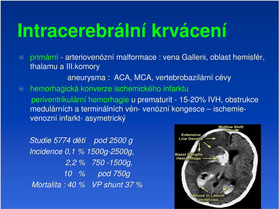 hemorhagie u prematurit - 15-20% IVH, obstrukce medulárních a terminálních vén- venózní kongesce ischemievenozní