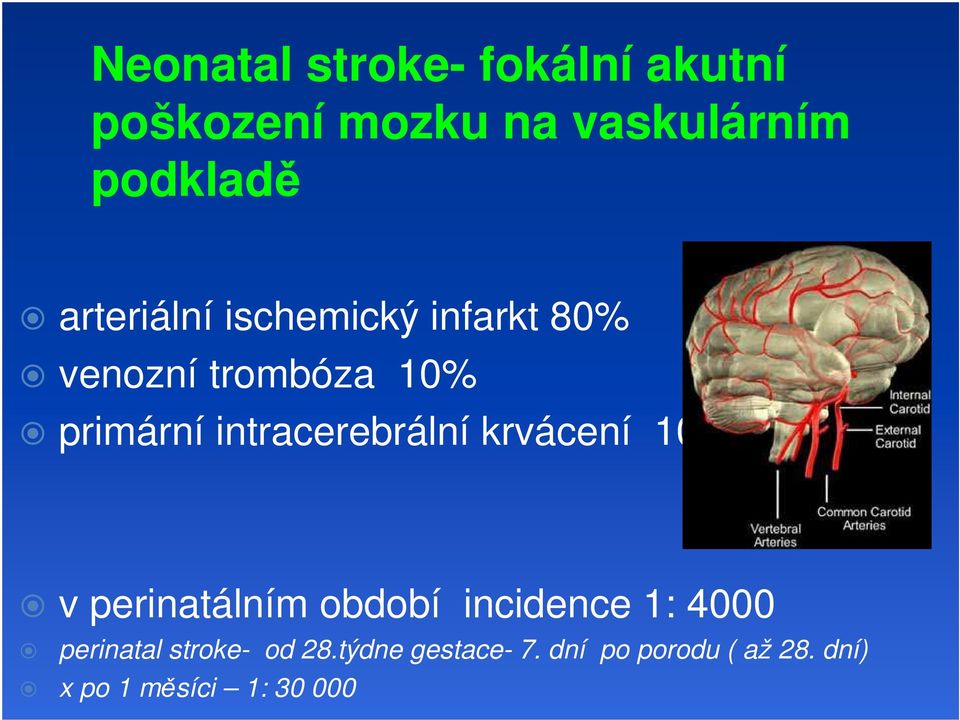 intracerebrální krvácení 10% v perinatálním období incidence 1: 4000