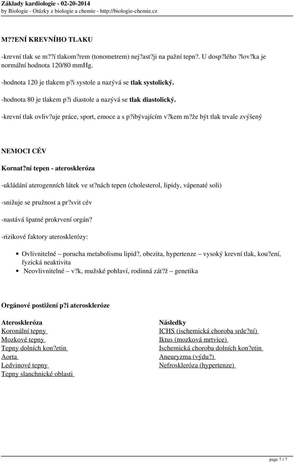 uje práce, sport, emoce a s p?ibývajícím v?kem m?že být tlak trvale zvýšený NEMOCI CÉV Kornat?ní tepen - ateroskleróza -ukládání aterogenních látek ve st?