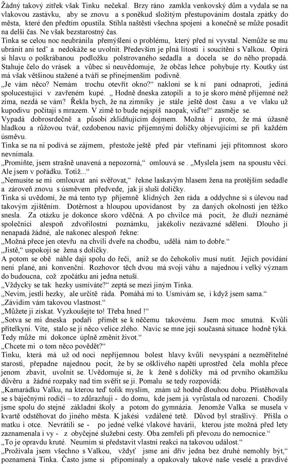 Stihla naštěstí všechna spojení a konečně se může posadit na delší čas. Ne však bezstarostný čas. Tinka se celou noc neubránila přemýšlení o problému, který před ní vyvstal.