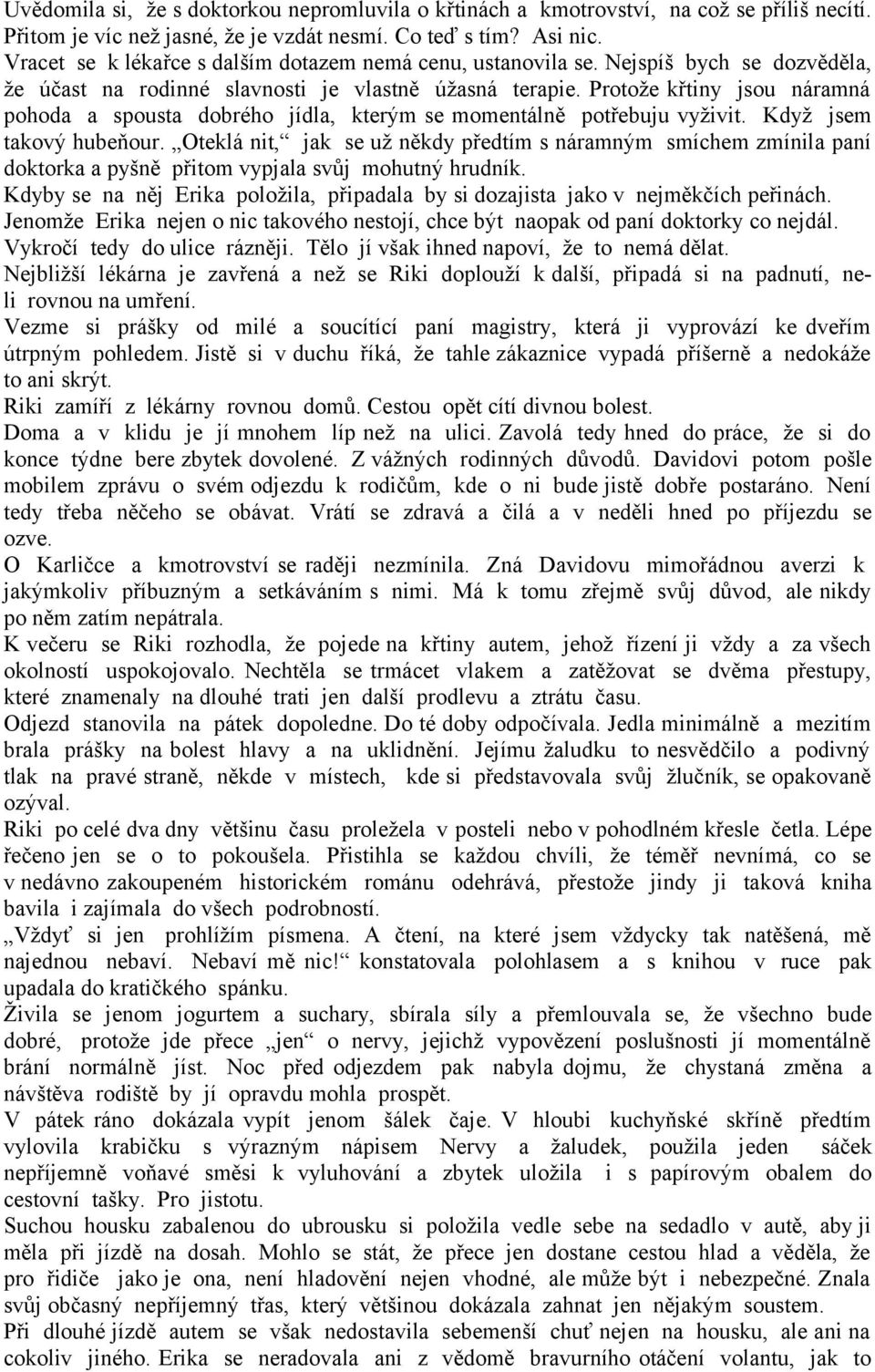 Protože křtiny jsou náramná pohoda a spousta dobrého jídla, kterým se momentálně potřebuju vyživit. Když jsem takový hubeňour.