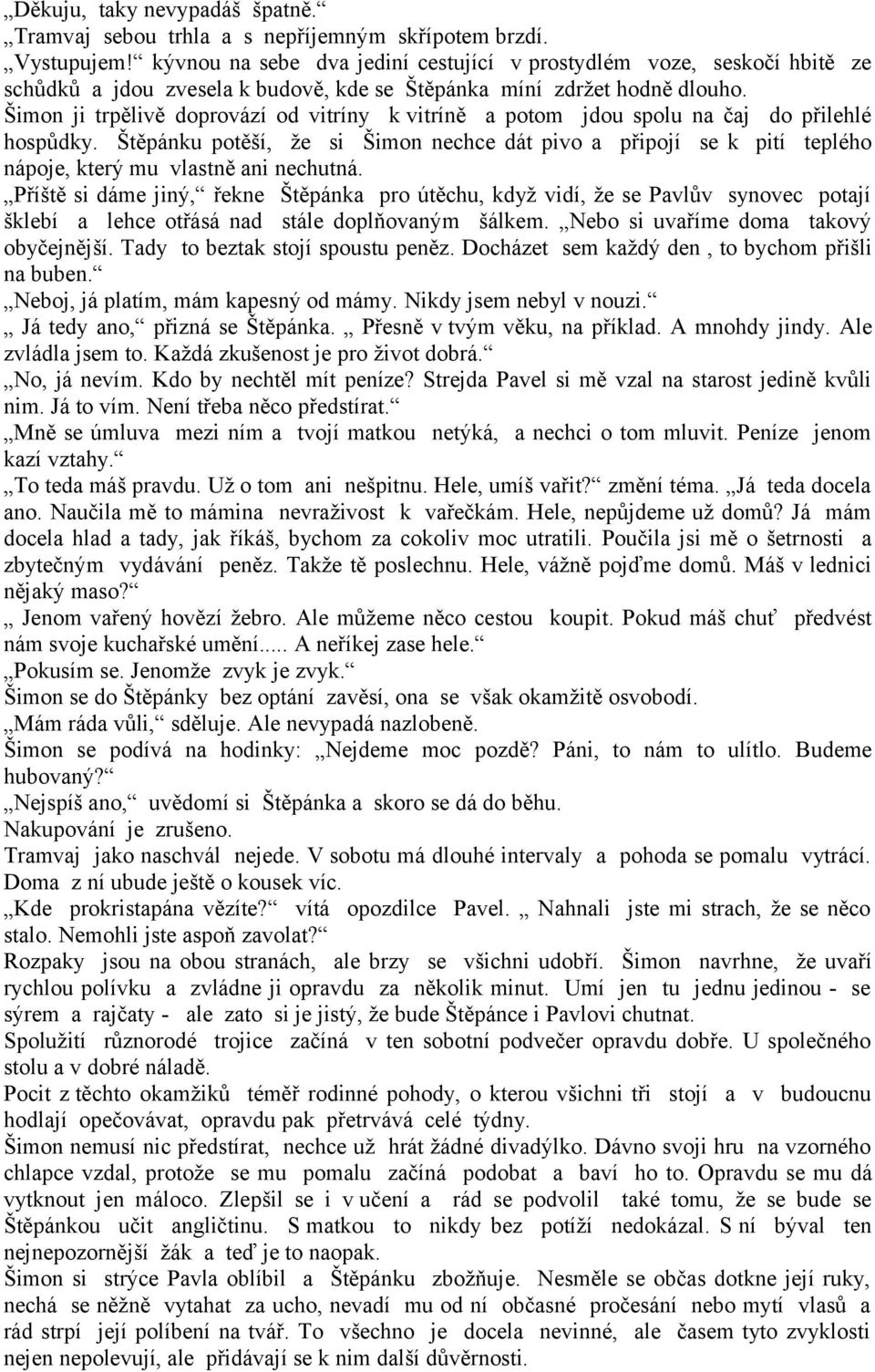 Šimon ji trpělivě doprovází od vitríny k vitríně a potom jdou spolu na čaj do přilehlé hospůdky.