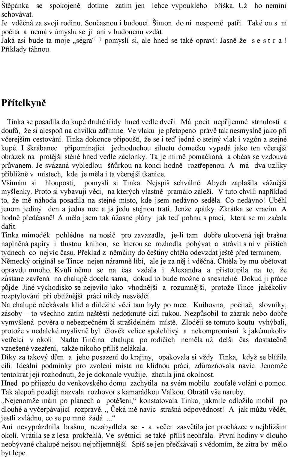 Přítelkyně Tinka se posadila do kupé druhé třídy hned vedle dveří. Má pocit nepříjemné strnulosti a doufá, že si alespoň na chvilku zdřímne.