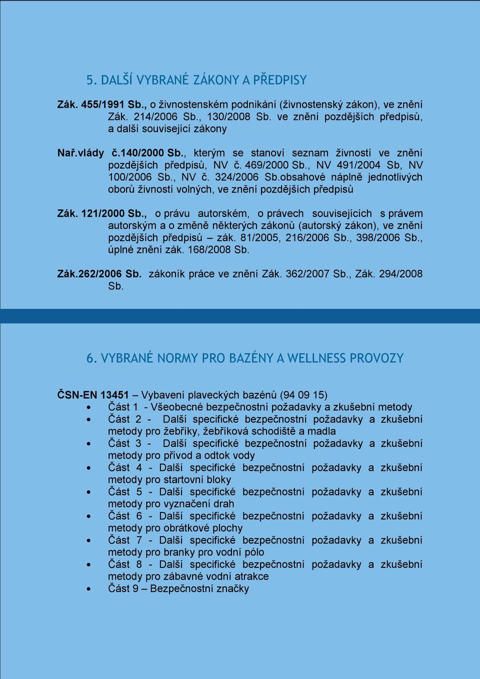 , NV č. 324/2006 Sb.obsahové náplně jednotlivých oborů živností volných, ve znění pozdějších předpisů Zák. 121/2000 Sb.