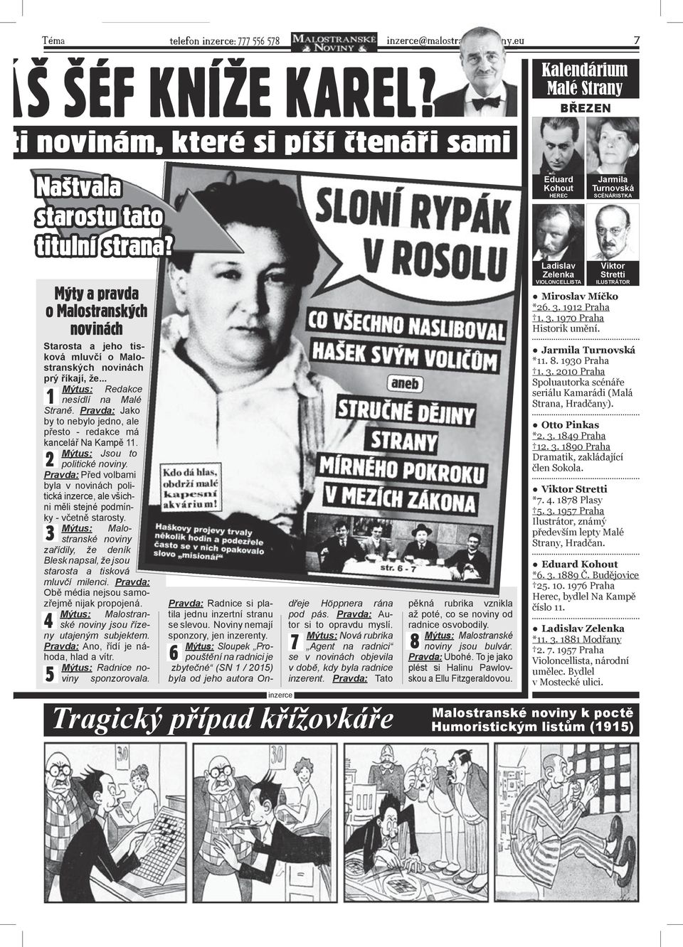 Pravda: Jako by to nebylo jedno, ale přesto - redakce má kancelář Na Kampě 11. 2 Mýtus: Jsou to politické noviny.