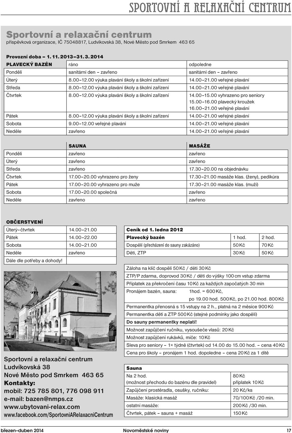 00 vyhrazeno pro seniory 15.00 16.00 plavecký kroužek 16.00 21.00 veřejné plavání Pátek 8.00 12.00 výuka plavání školy a školní zařízení 14.00 21.00 veřejné plavání Sobota 9.00 12.00 veřejné plavání 14.