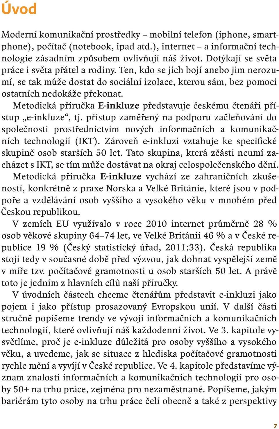 Metodická příručka E-inkluze představuje českému čtenáři přístup e-inkluze, tj.