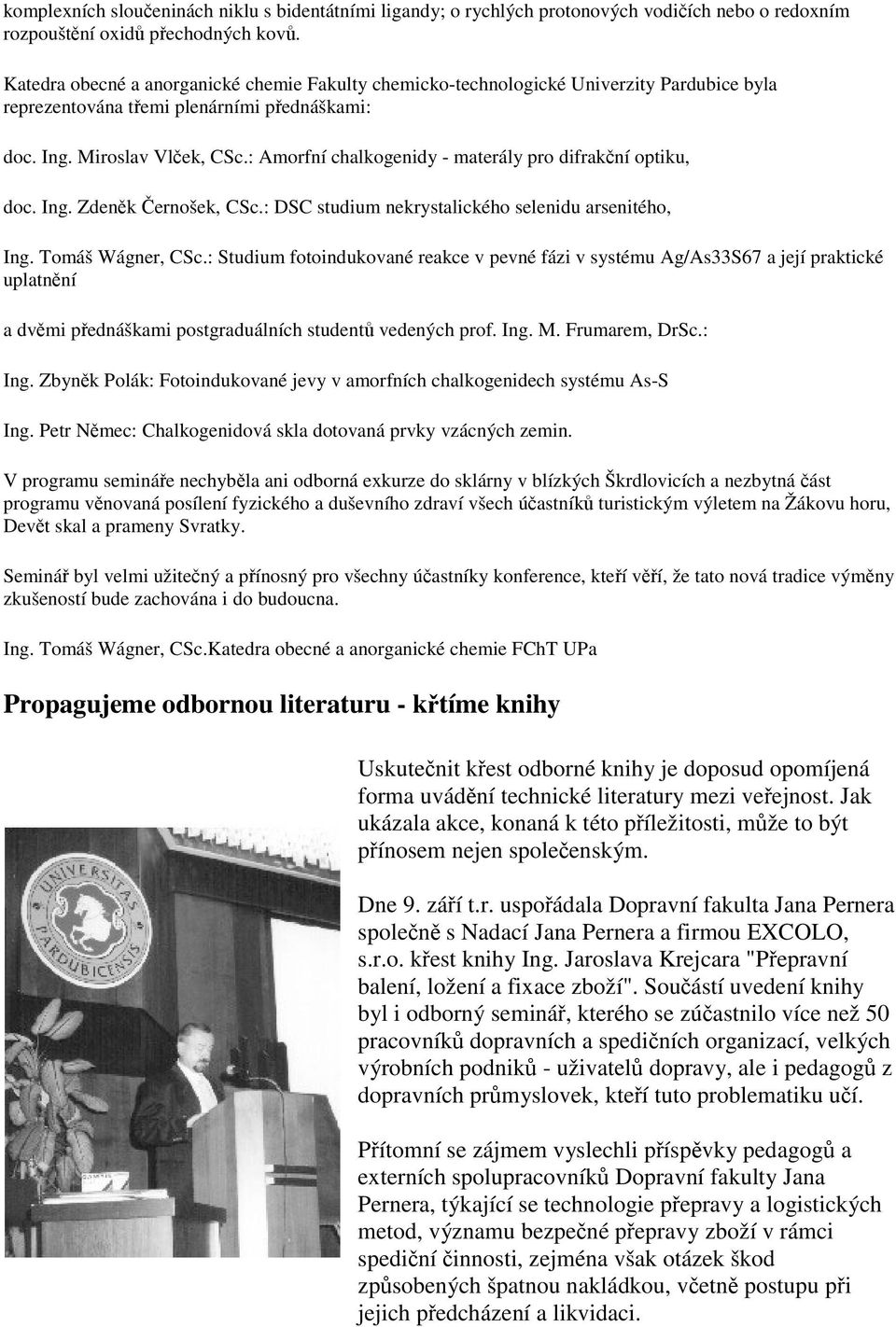 : Amorfní chalkogenidy - materály pro difrakční optiku, doc. Ing. Zdeněk Černošek, CSc.: DSC studium nekrystalického selenidu arsenitého, Ing. Tomáš Wágner, CSc.