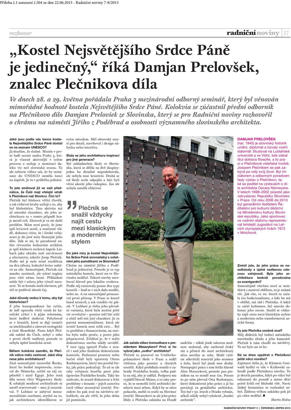 Kolokvia se zúčastnil přední odborník na Plečnikovo dílo Damjan Prelovšek ze Slovinska, který se pro Radniční noviny rozhovořil o chrámu na náměstí Jiřího z Poděbrad a osobnosti významného