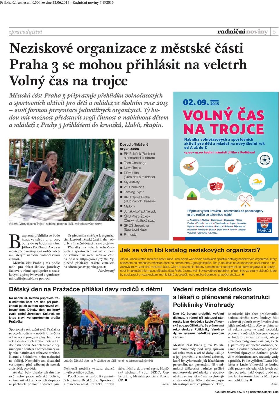 Veletrh Volný čas na Trojce nabídne pestrou škálu volnočasových aktivit Bezplatná přehlídka se bude konat ve středu 2. 9. 2015 od 14 do 19 hodin na nám. Jiřího z Poděbrad.