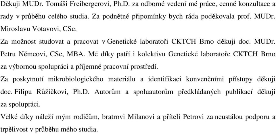 Mé díky patří i kolektivu Genetické laboratoře CKTCH Brno za výbornou spolupráci a příjemné pracovní prostředí.