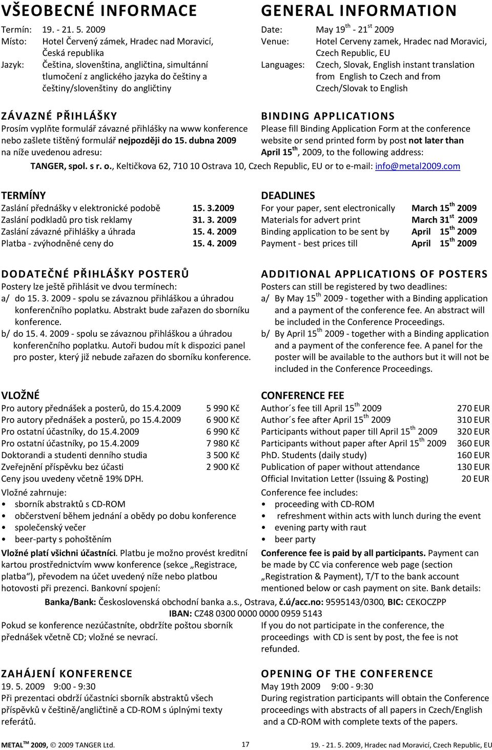 angličtina, simultánní Languages: Czech, Slovak, English instant translation tlumočení z anglického jazyka do češtiny a from English to Czech and from češtiny/slovenštiny do angličtiny Czech/Slovak