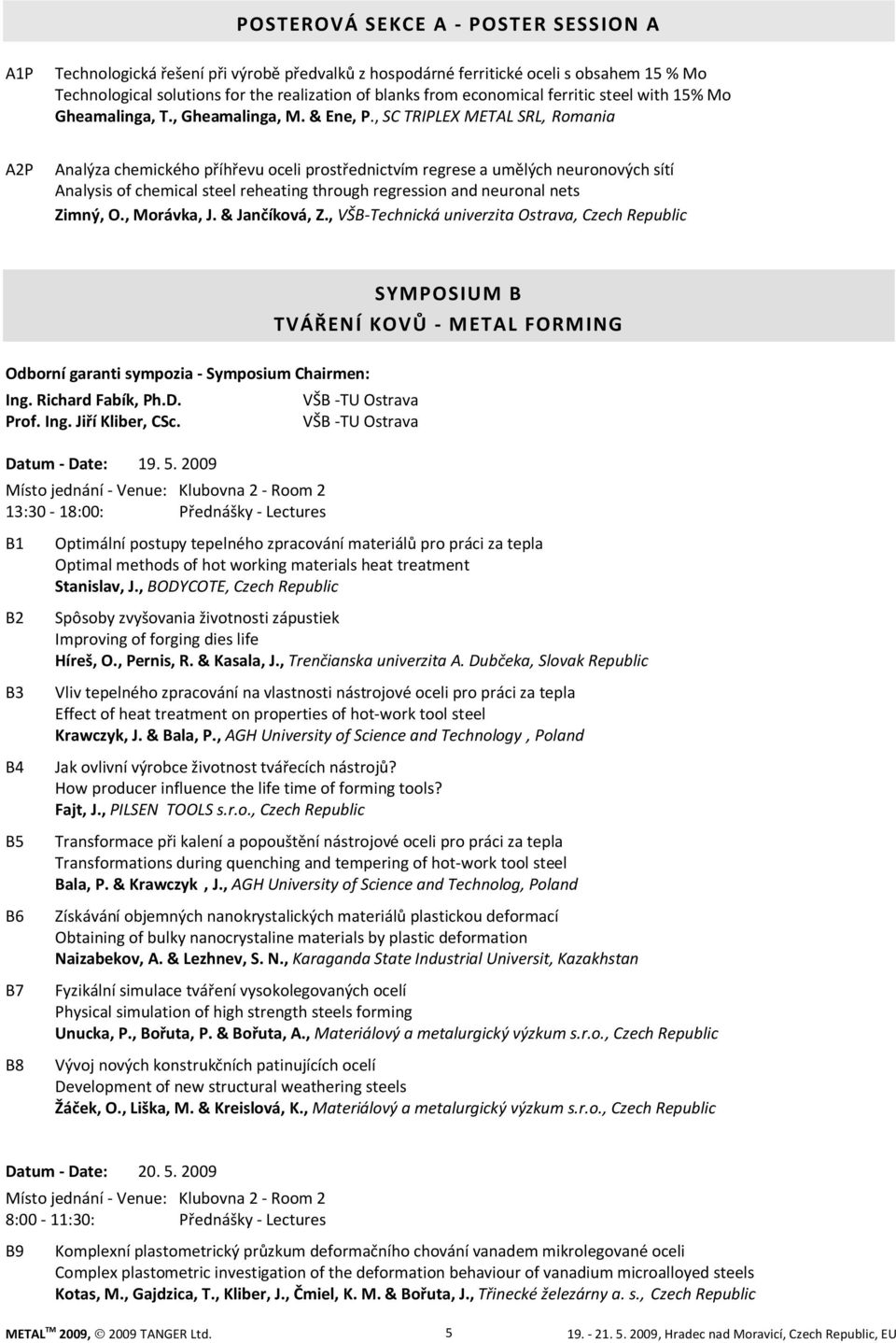 , SC TRIPLEX METAL SRL, Romania A2P Analýza chemického příhřevu oceli prostřednictvím regrese a umělých neuronových sítí Analysis of chemical steel reheating through regression and neuronal nets