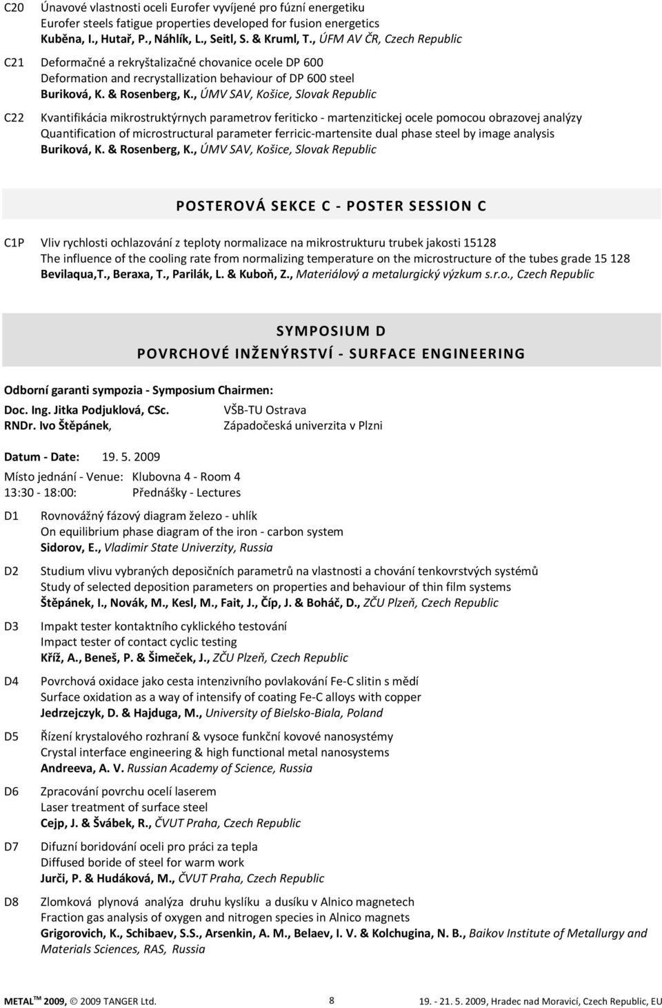 , ÚMV SAV, Košice, Slovak Republic C22 Kvantifikácia mikrostruktýrnych parametrov feriticko - martenzitickej ocele pomocou obrazovej analýzy Quantification of microstructural parameter