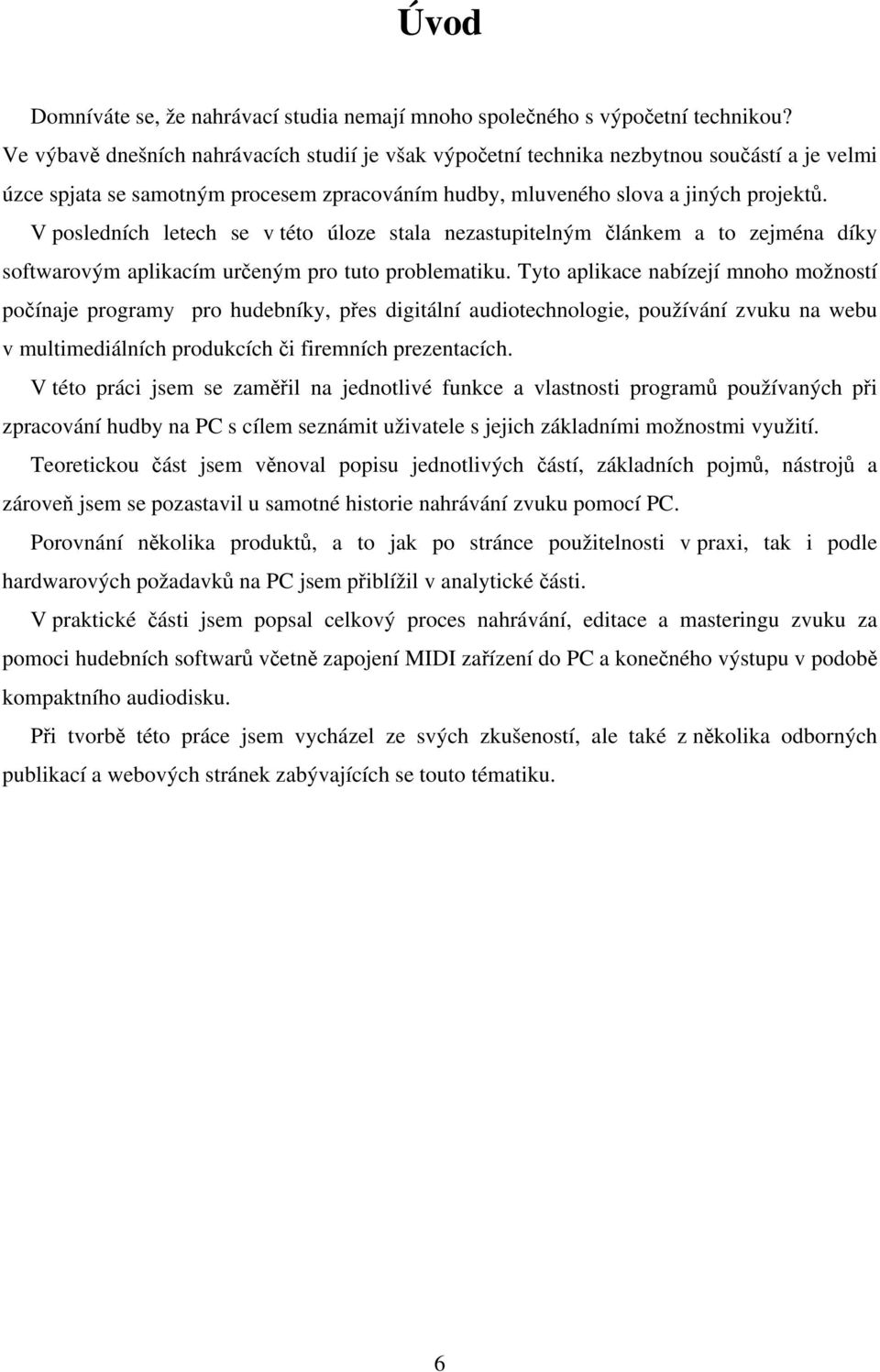 V posledních letech se v této úloze stala nezastupitelným článkem a to zejména díky softwarovým aplikacím určeným pro tuto problematiku.