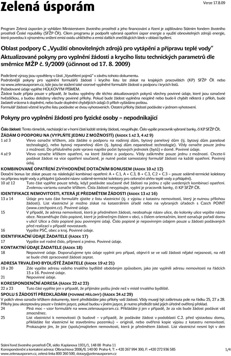 oblasti bydlení. Oblast podpory C Využití obnovitelných zdrojů pro vytápění a přípravu teplé vody Aktualizované pokyny pro vyplnění žádosti a krycího listu technických parametrů dle směrnice MŽP č.