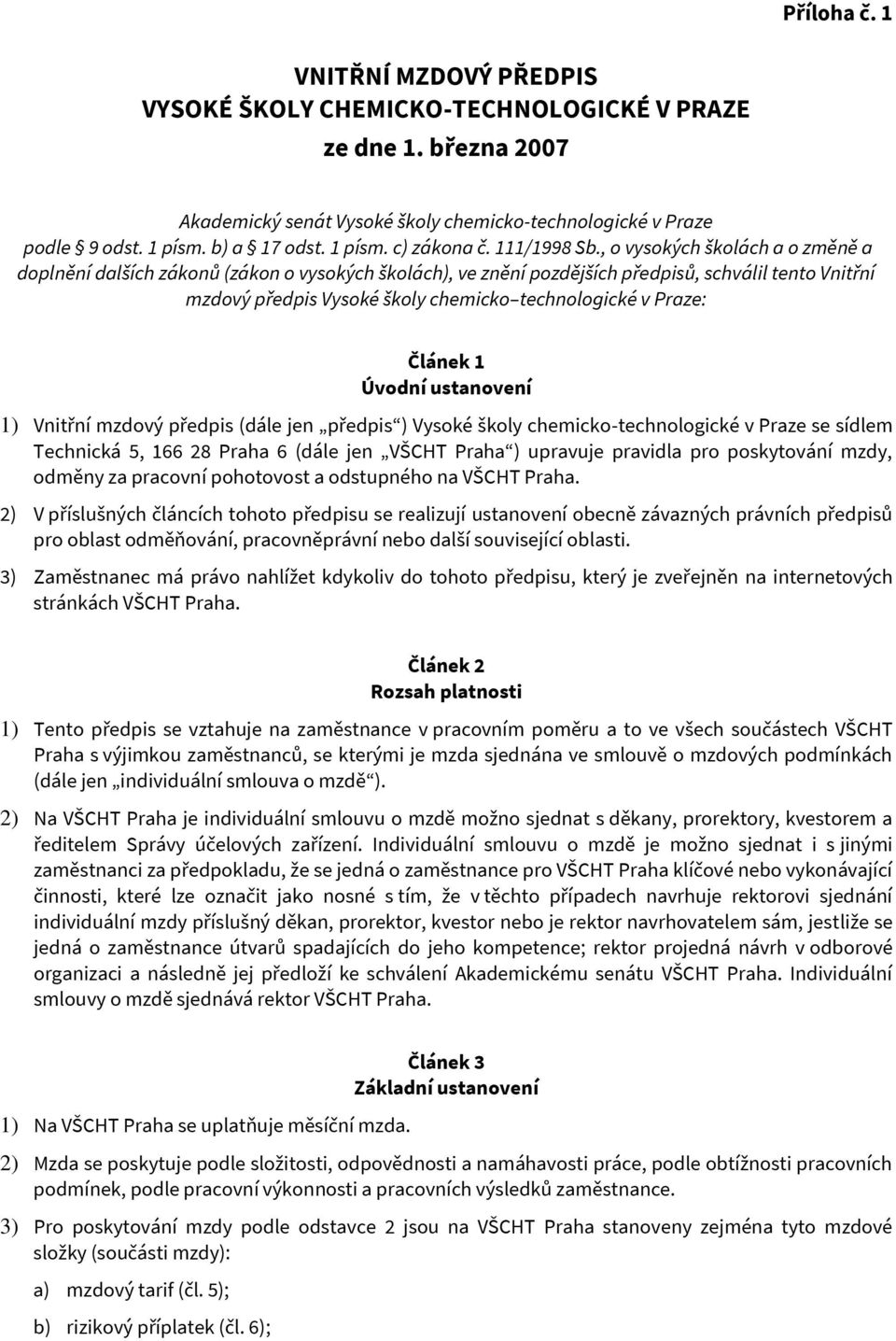 , o vysokých školách a o změně a doplnění dalších zákonů (zákon o vysokých školách), ve znění pozdějších předpisů, schválil tento Vnitřní mzdový předpis Vysoké školy chemicko technologické v Praze: