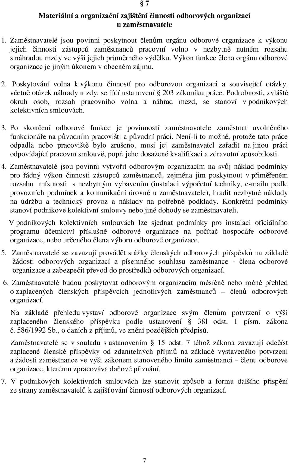 průměrného výdělku. Výkon funkce člena orgánu odborové organizace je jiným úkonem v obecném zájmu. 2.