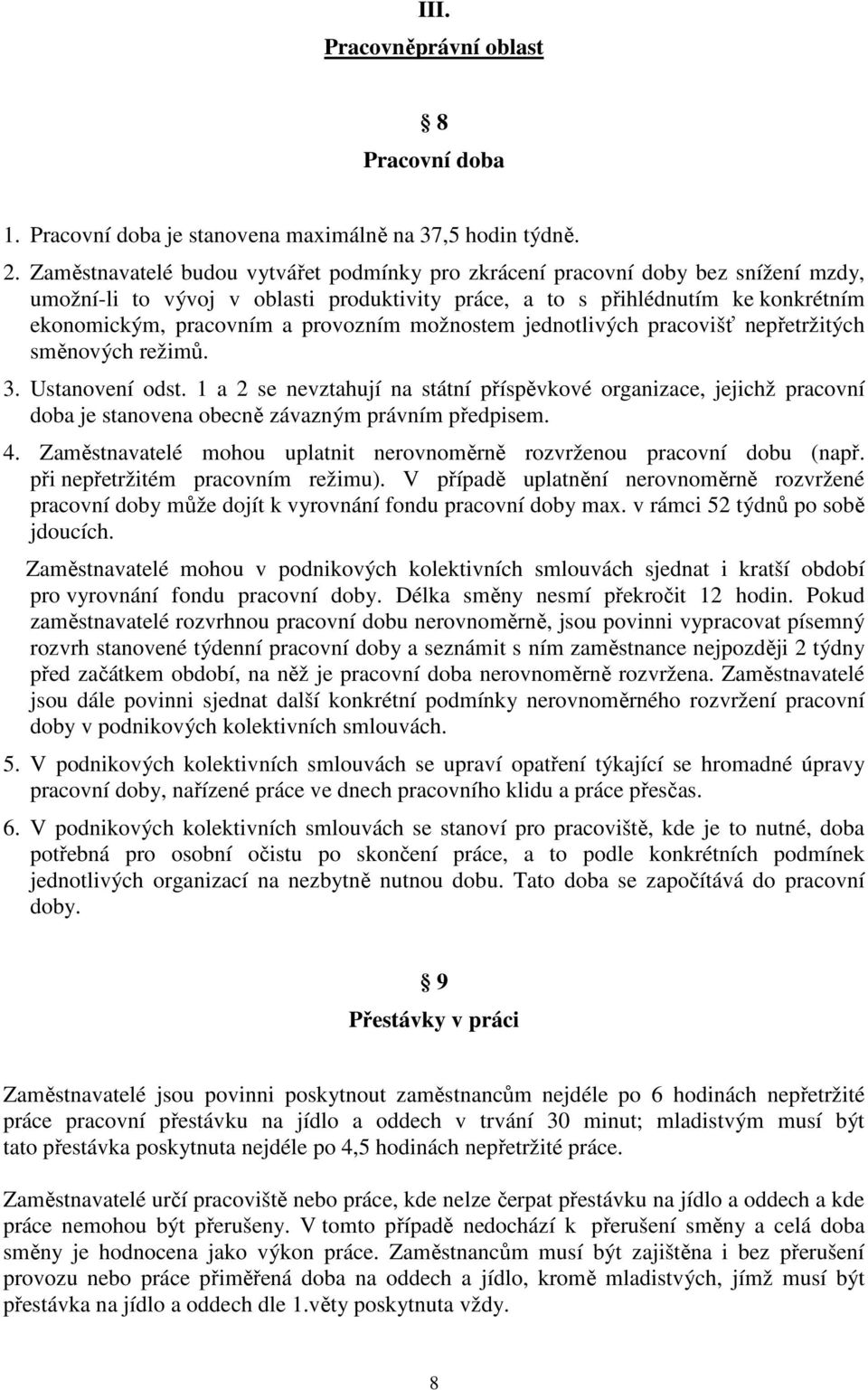 provozním možnostem jednotlivých pracovišť nepřetržitých směnových režimů. 3. Ustanovení odst.