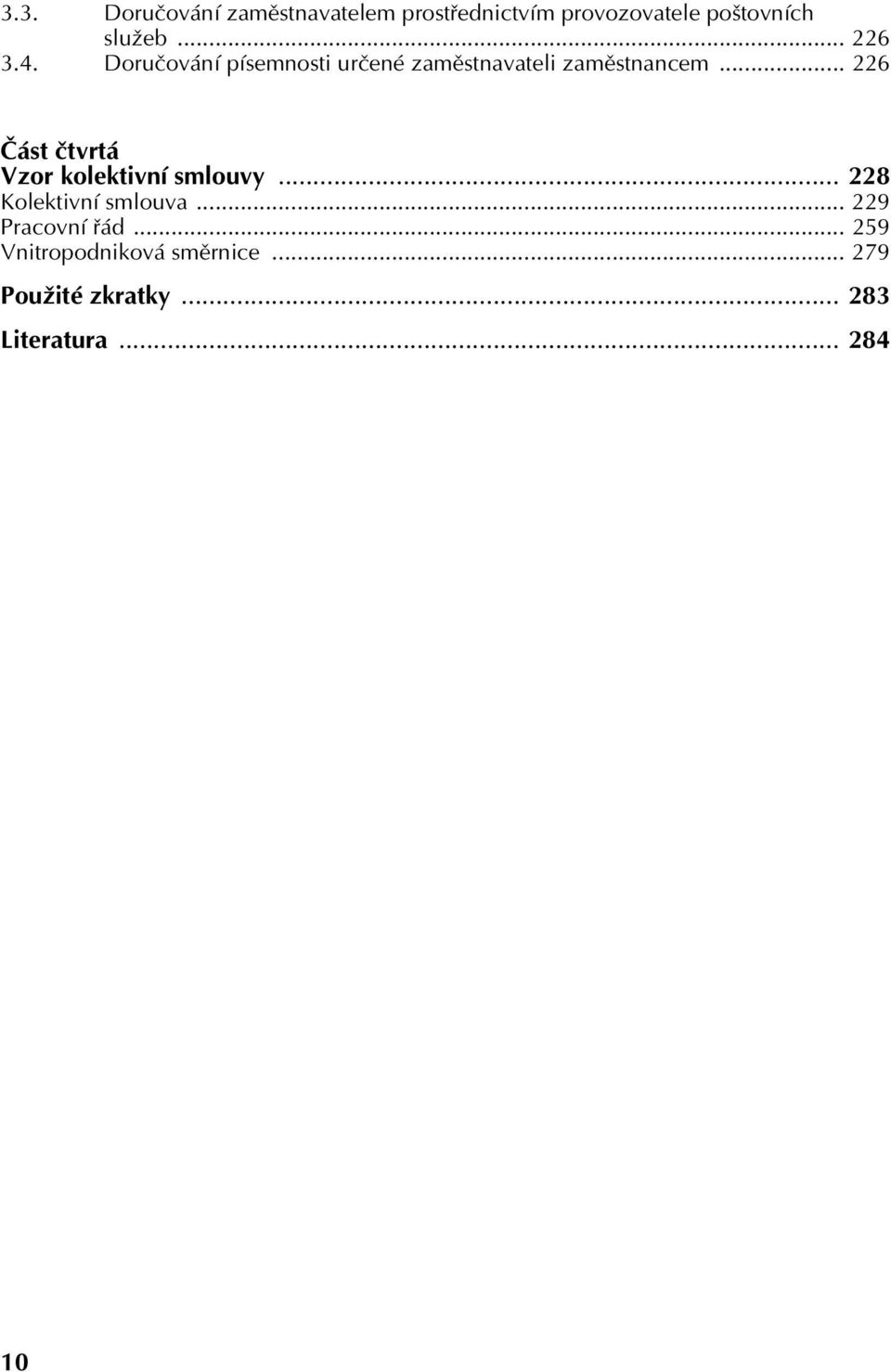 .. 226 Část čtvrtá Vzor kolektivní smlouvy... 228 Kolektivní smlouva.