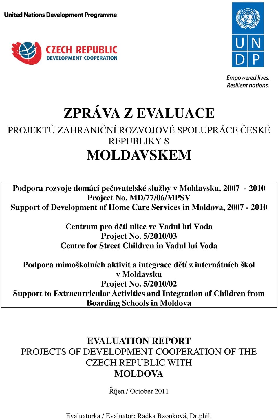 5/2010/03 Centre for Street Children in Vadul lui Voda Podpora mimoškolních aktivit a integrace dětí z internátních škol v Moldavsku Project No.