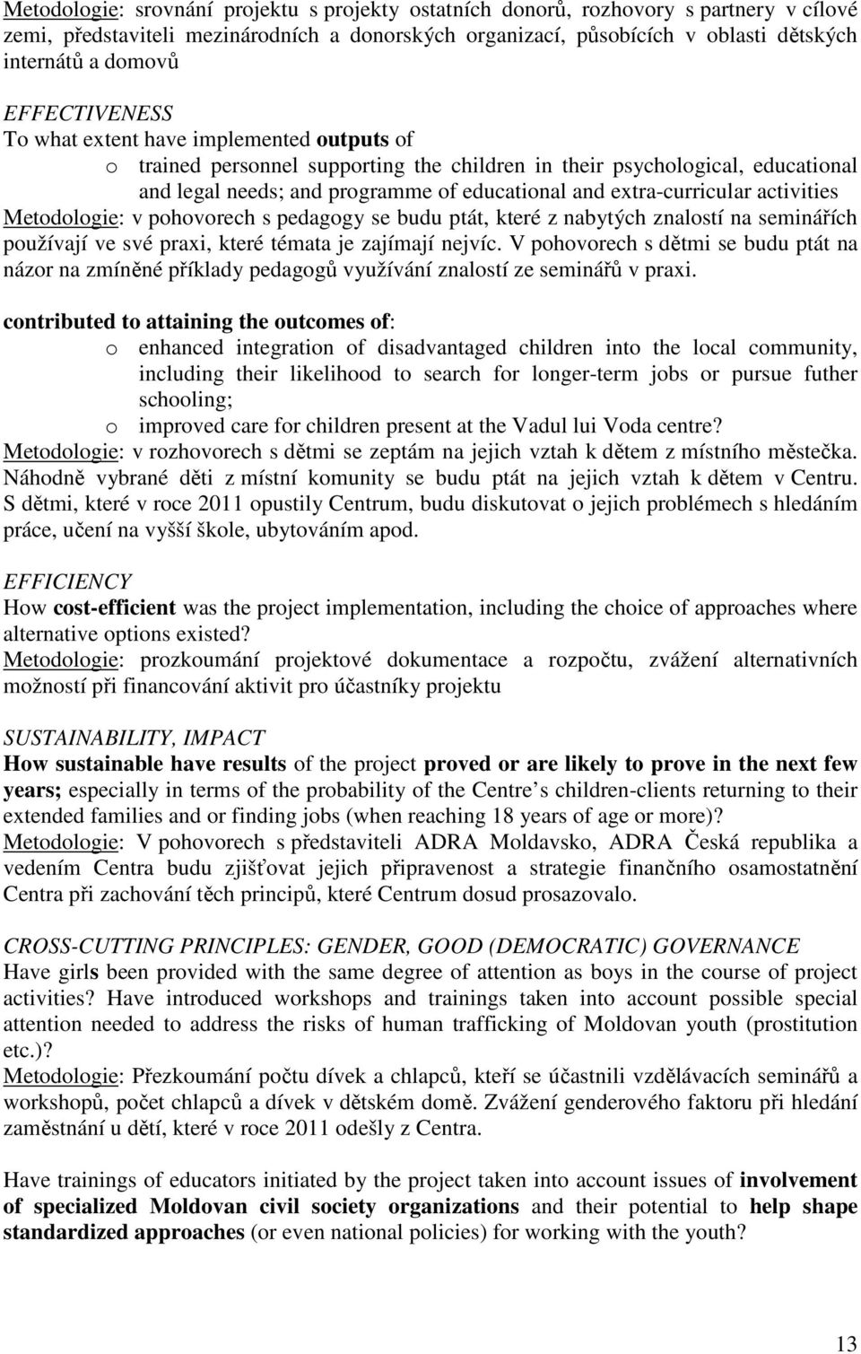 extra-curricular activities Metodologie: v pohovorech s pedagogy se budu ptát, které z nabytých znalostí na seminářích používají ve své praxi, které témata je zajímají nejvíc.