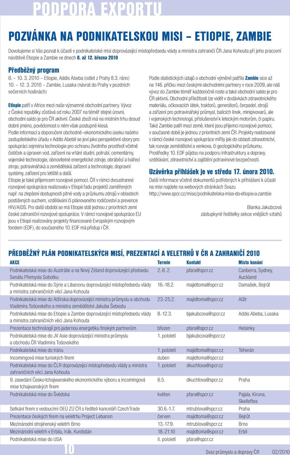 2010 Etiopie, Addis Abeba (odlet z Prahy 8.3. ráno) 10. 12. 3. 2010 Zambie, Lusaka (návrat do Prahy v pozdních večerních hodinách) Etiopie patří v Africe mezi naše významné obchodní partnery.