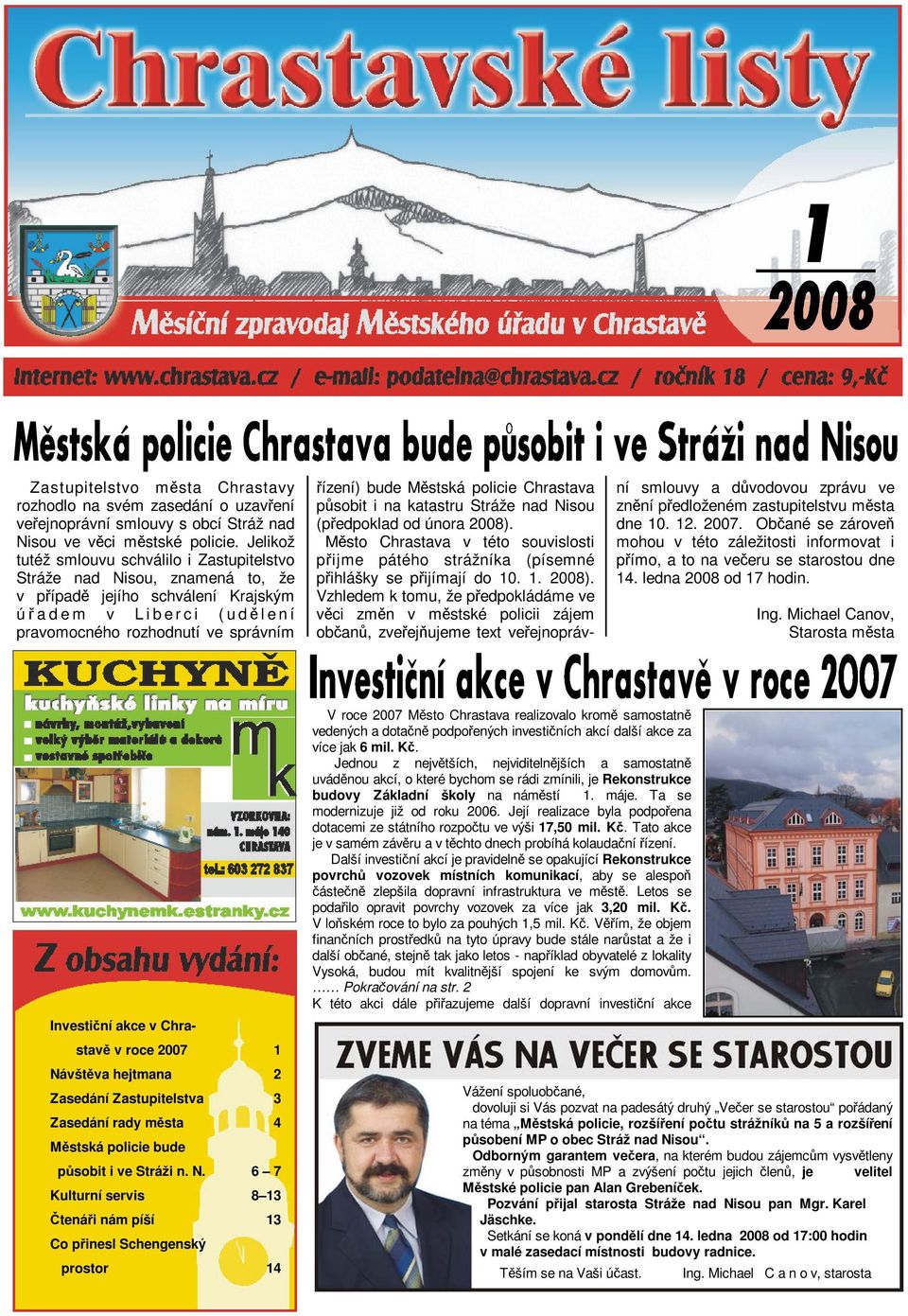 řízení) bude Městská policie Chrastava působit i na katastru Stráže nad Nisou (předpoklad od února 2008).