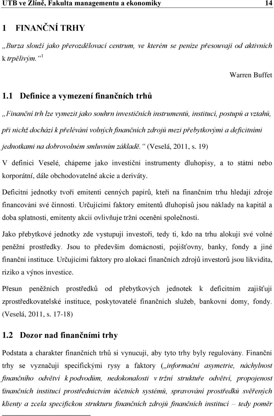 přebytkovými a deficitními jednotkami na dobrovolném smluvním základě. (Veselá, 2011, s.