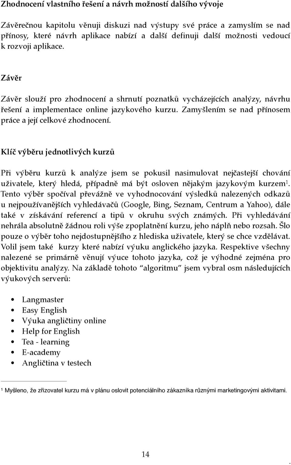 Zamyšlením se nad přínosem práce a její celkové zhodnocení.