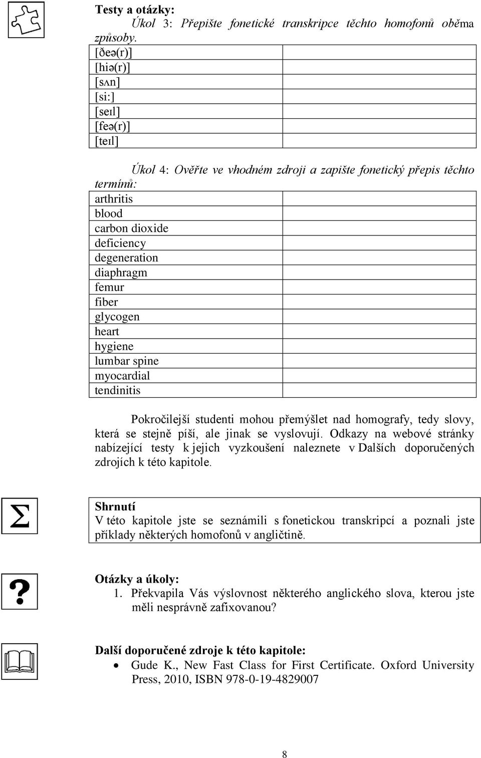 fiber glycogen heart hygiene lumbar spine myocardial tendinitis Pokročilejší studenti mohou přemýšlet nad homografy, tedy slovy, která se stejně píší, ale jinak se vyslovují.