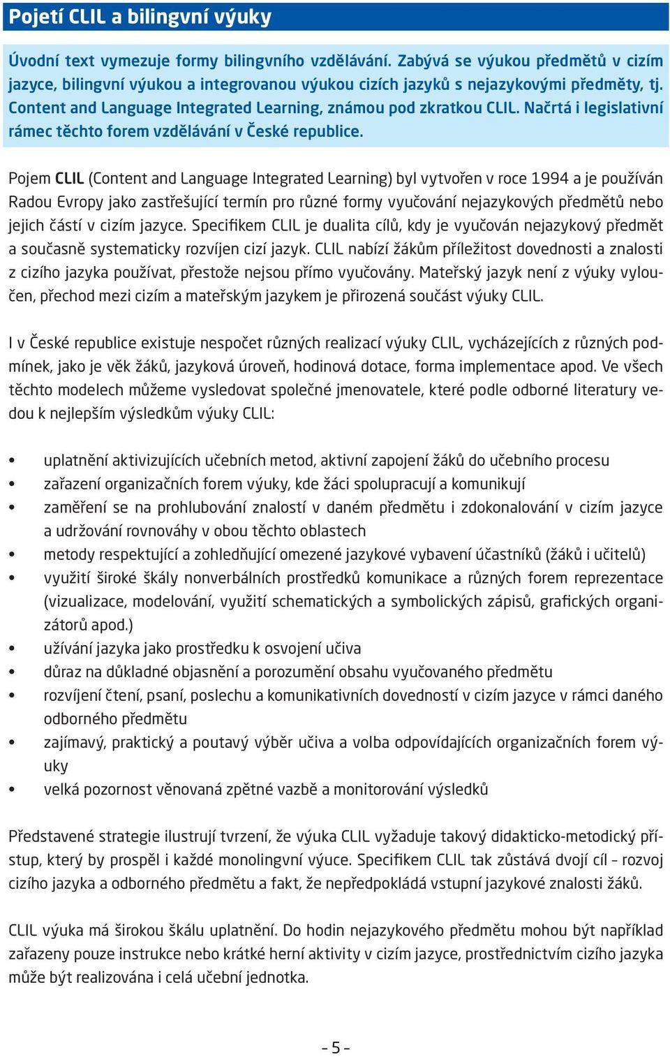 Načrtá i legislativní rámec těchto forem vzdělávání v České republice.