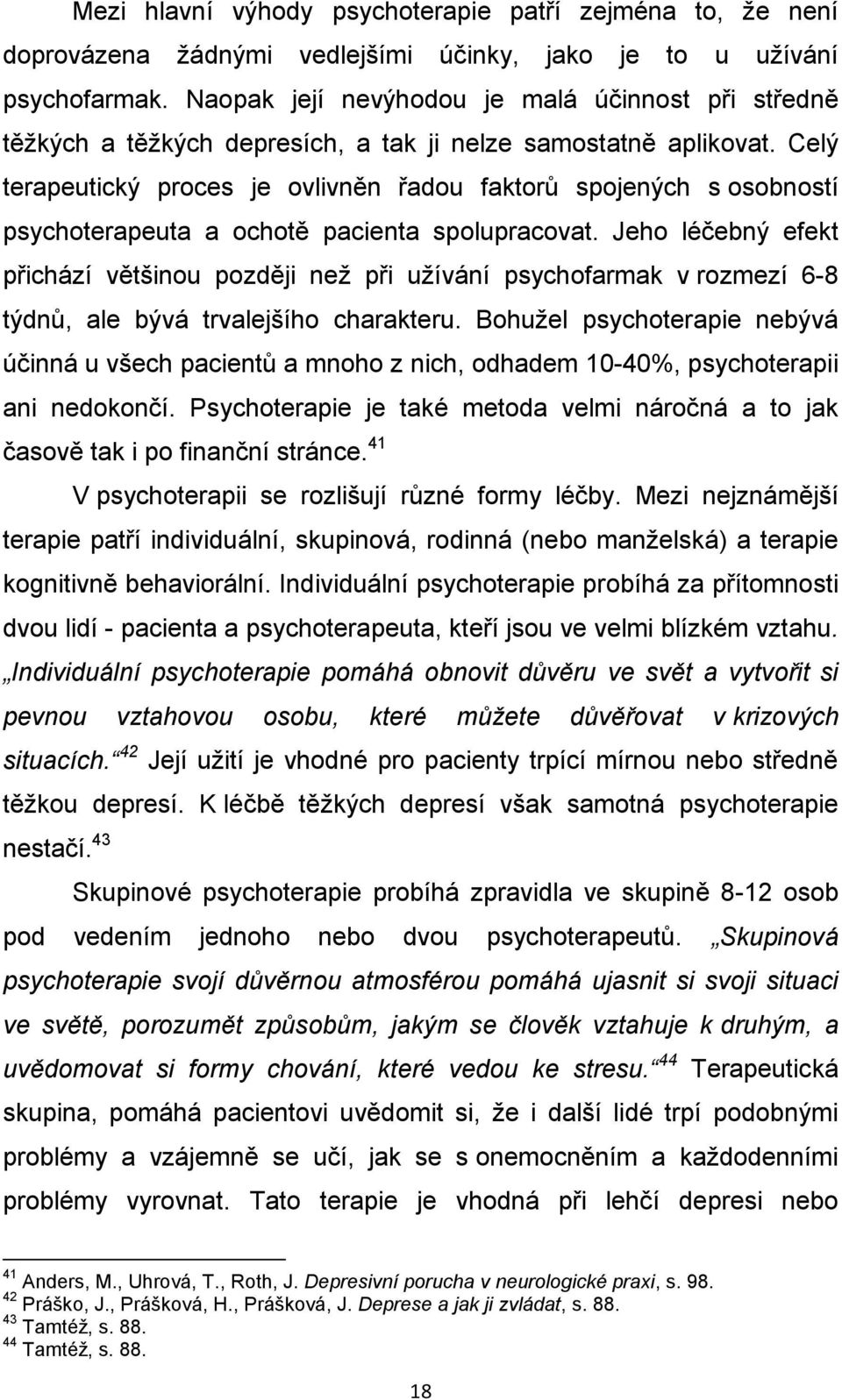 Celý terapeutický proces je ovlivněn řadou faktorů spojených s osobností psychoterapeuta a ochotě pacienta spolupracovat.