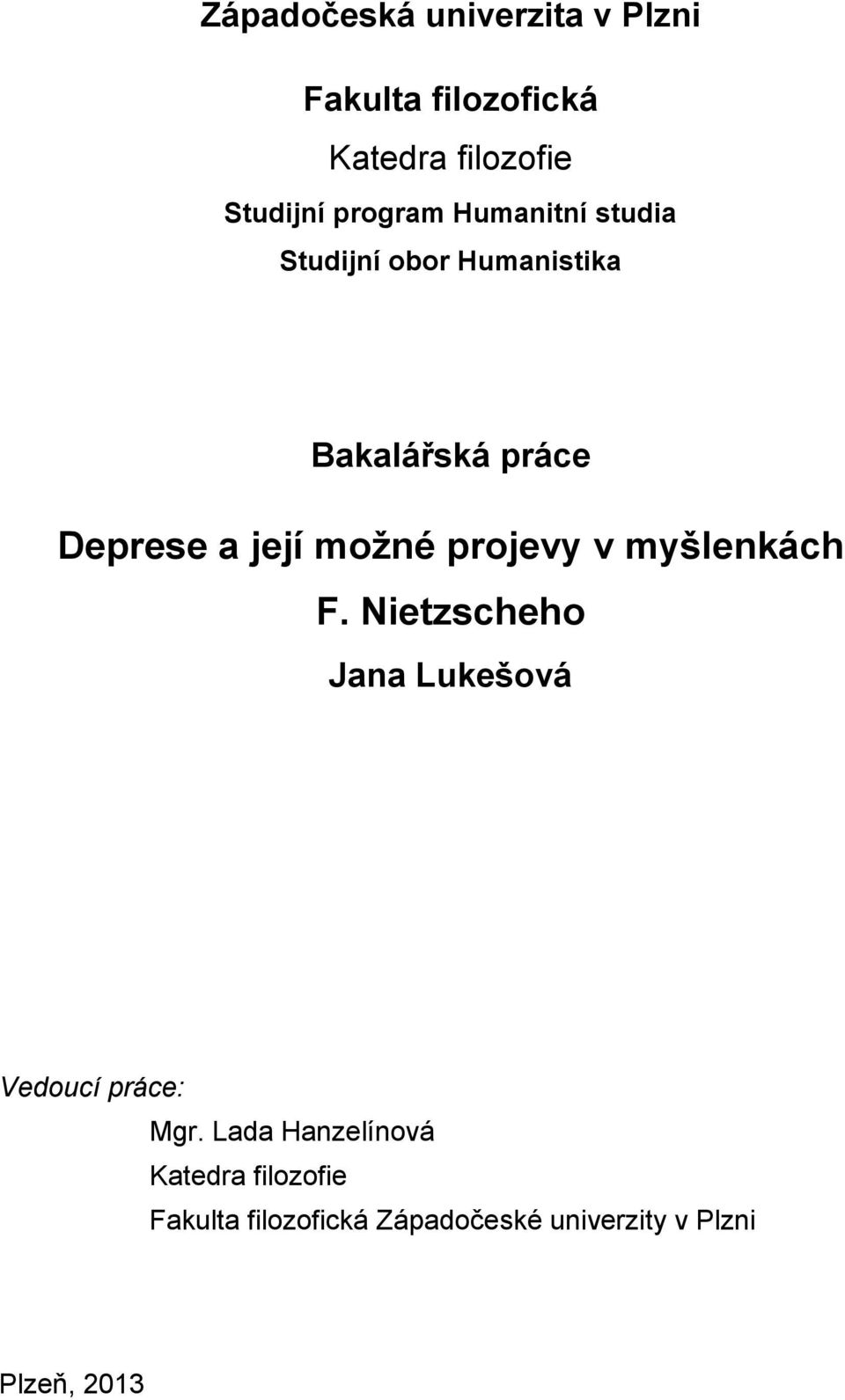 možné projevy v myšlenkách F. Nietzscheho Jana Lukešová Vedoucí práce: Mgr.