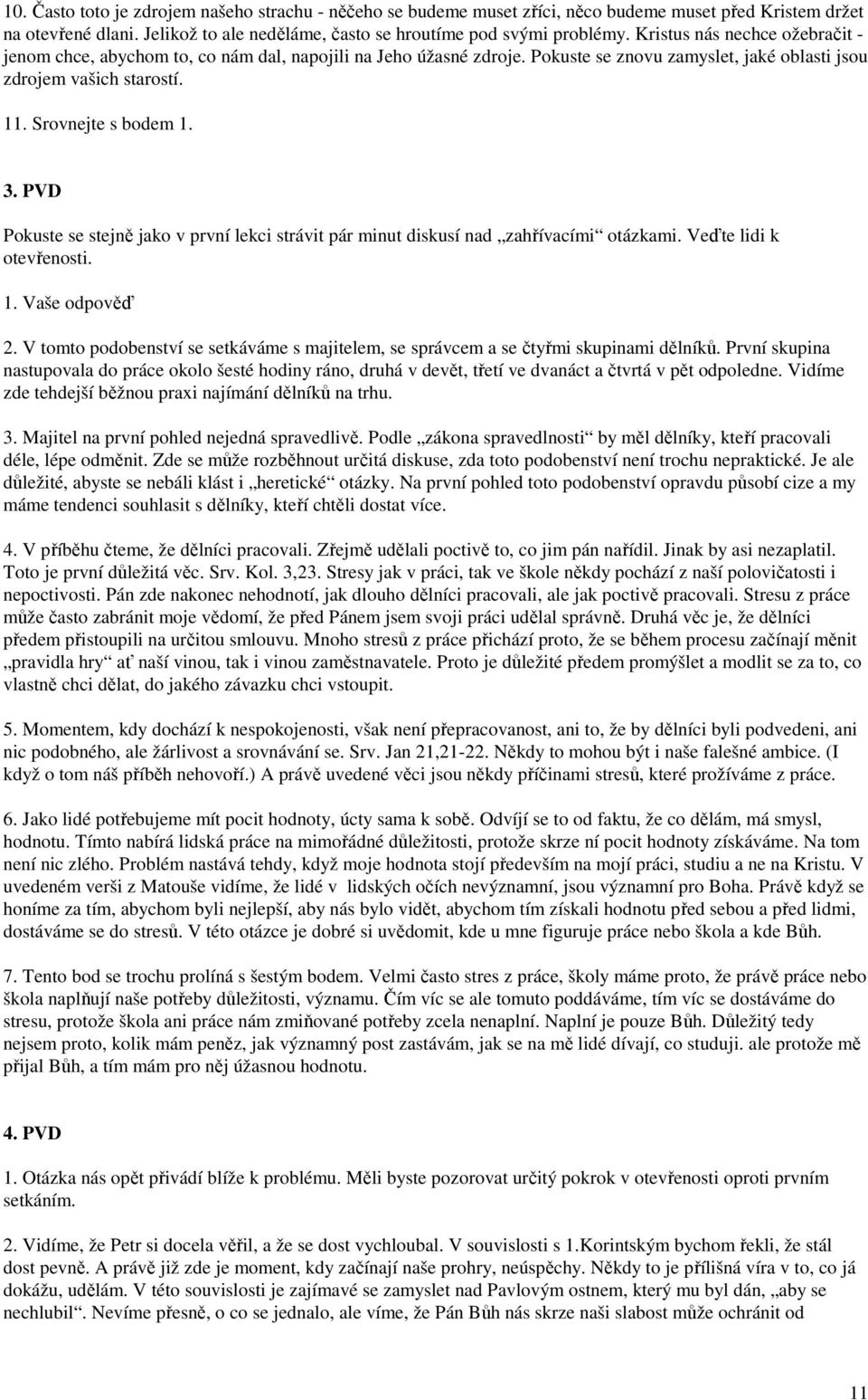 PVD Pokuste se stejně jako v první lekci strávit pár minut diskusí nad zahřívacími otázkami. Veďte lidi k otevřenosti. 1. Vaše odpověď 2.