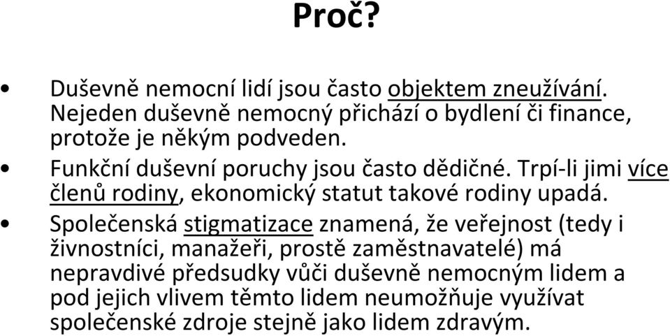 Trpí-li jimi více členů rodiny, ekonomický statut takové rodiny upadá.