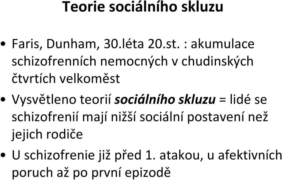 Vysvětleno teorií sociálního skluzu= lidé se schizofrenií mají nižší