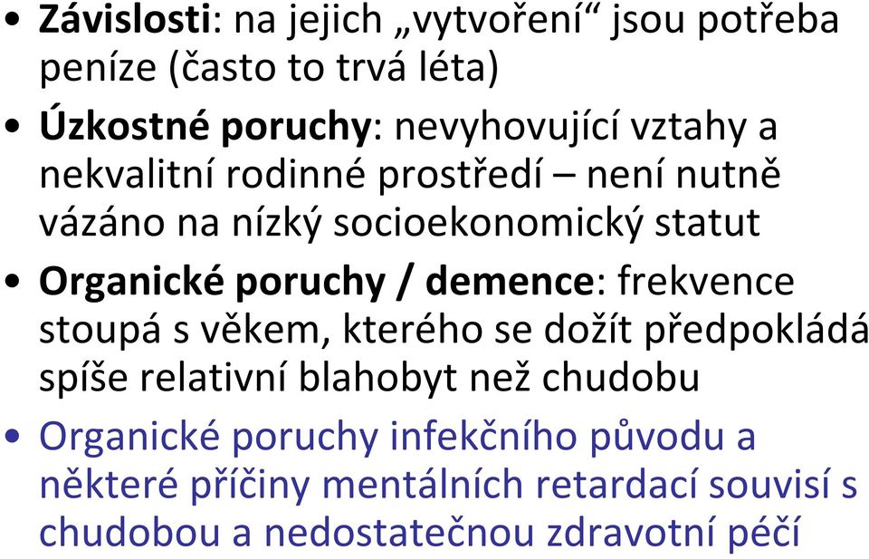 demence: frekvence stoupá s věkem, kterého se dožít předpokládá spíše relativní blahobyt než chudobu