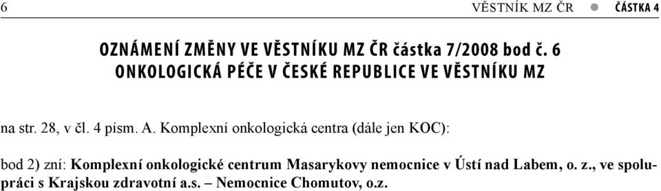 Komplexní onkologická centra (dále jen KOC): bod 2) zní: Komplexní onkologické centrum